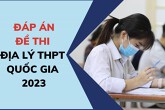 Cập nhật đáp án đề thi Địa lý THPT quốc gia 2023 tất cả các mã đề
