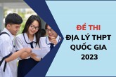 Đề thi Địa lý THPT Quốc gia 2023 mã đề 308 cập nhật mới nhất
