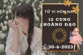 Tử vi hôm nay của 12 cung hoàng đạo ngày 30/6/2023: Song Tử tài lộc tốt đẹp, Ma Kết tình cảm chưa ổn