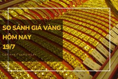 So sánh giá vàng hôm nay 19/7: Vàng SJC đảo chiều tăng 100.000 đồng/lượng
