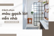 Cách chọn màu gạch lát nền nhà chi tiết nhất 2023