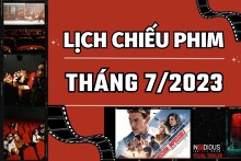 Chi tiết lịch chiếu phim và các bộ phim chiếu rạp tháng 7/2023