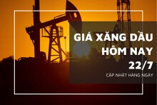 Giá xăng dầu hôm nay 22/7: Trong nước, thế giới đồng loạt tăng