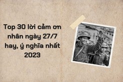 Top 30 lời cảm ơn nhân ngày 27/7 hay, ý nghĩa nhất 2023