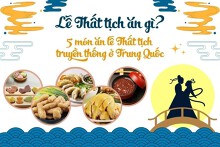 Lễ Thất tịch ăn gì? Gợi ý 5 món ăn truyền thống của lễ Thất tịch