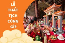 Lễ Thất tịch cúng gì? Mâm cúng đầy đủ gồm những gì?