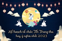 3 mẫu kế hoạch tổ chức Tết Trung thu hay, ý nghĩa nhất 2023