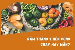 Giải đáp rằm tháng 7 nên cúng chay hay mặn?