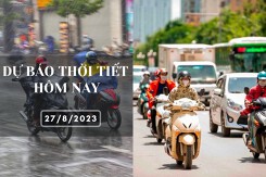 Dự báo thời tiết hôm nay 27/8/2023: Hà Nội, Đà Nẵng đều nắng nóng, TP HCM có lúc nắng nóng, chiều tối có mưa