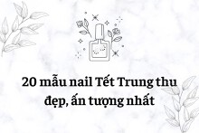 Top 20 mẫu nail Tết Trung thu mà bạn không thể bỏ qua năm 2023