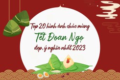Top 20 hình ảnh chúc mừng Tết Đoan Ngọ đẹp, ý nghĩa nhất 2023