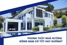 Phong thủy nhà hướng đông nam có tốt hay không?