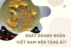 Ngày Doanh nhân Việt Nam nên tặng gì? 10 món quà ý nghĩa không thể bỏ qua