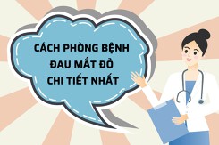 Biểu hiện, nguyên nhân và cách phòng bệnh đau mắt đỏ chi tiết nhất