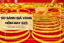 So sánh giá vàng hôm nay 12/1: Vàng SJC tăng mạnh hơn 1 triệu đồng/lượng