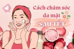 Bí quyết chăm sóc da mặt sau Tết đơn giản, hiệu quả