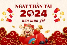 Ngày Thần Tài năm 2024 nên mua gì để thu hút tài lộc, may mắn?