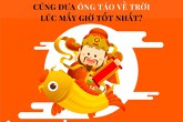 Cúng đưa ông Táo về trời lúc mấy giờ tốt nhất?