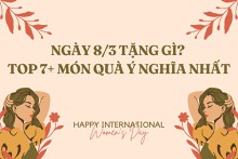 Ngày 8/3 tặng gì? Top 7+ món quà ý nghĩa nhất