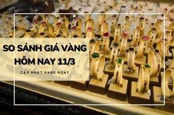 So sánh giá vàng hôm nay 11/3: Vàng 24K tiếp tục tăng mạnh trên 1 triệu đồng/lượng