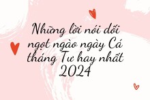 Những lời nói dối ngọt ngào ngày Cá tháng Tư hay nhất 2024
