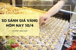 So sánh giá vàng 10/4: Vàng 24K tăng vọt, lên hơn 77 triệu đồng/lượng