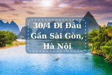 Gợi ý 10 điểm du lịch 30/4 gần Sài Gòn, Hà Nội hot nhất 2024