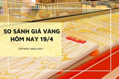 So sánh giá vàng 19/4: Vàng SJC giảm, vàng 24K tăng lên 76,8 triệu đồng/lượng