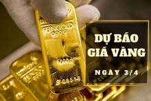 Dự báo giá vàng 3/4: Sẽ tiếp tục tăng vào đầu phiên?