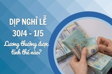 Lương thưởng khi đi làm vào dịp nghỉ lễ 30/4 và 1/5 được tính thế nào?