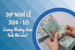 Lương thưởng khi đi làm vào dịp nghỉ lễ 30/4 và 1/5 được tính thế nào?