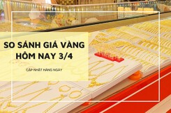 So sánh giá vàng hôm nay 3/4: Vàng SJC và vàng 24K đồng loạt tăng mạnh