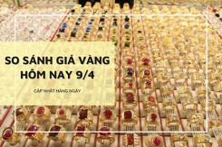 So sánh giá vàng 9/4: Vàng SJC và vàng 24K đồng loạt lập đỉnh