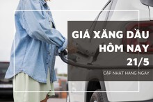 Giá xăng dầu ngày 21/5 tăng giảm trái chiều do lo ngại lãi suất Mỹ cao