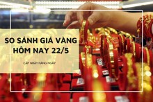 So sánh giá vàng 22/5: Vàng SJC và vàng 24K cùng tăng trở lại