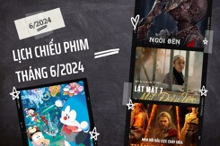 Cập nhật lịch chiếu phim tháng 6/2024 chi tiết, mới nhất