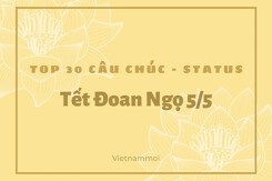 Top 30 lời chúc, status mừng tết Đoan Ngọ hay và ý nghĩa nhất năm 2024
