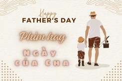 Gợi ý những bộ phim về cha hay nhân ngày đặc biệt năm 2024
