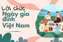 Gợi ý những lời chúc ngày gia đình Việt Nam dành cho từng thành viên
