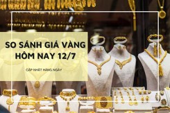 So sánh giá vàng 12/7: Vàng 24K bật tăng mạnh tới 700.000 đồng/lượng