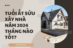 Tuổi Ất Sửu xây nhà năm 2024 tháng nào tốt? Những điều cần lưu ý
