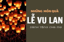 Tổng hợp những quà tặng lễ Vu Lan dành cho ba mẹ ý nghĩa nhất
