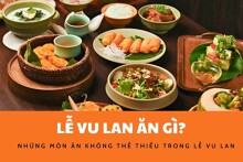 Lễ Vu Lan ăn gì? Những món ăn không thể bỏ qua trong lễ Vu Lan