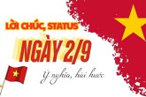 Tổng hợp những lời chúc, status nghỉ lễ ngày 2/9 hài hước và ý nghĩa nhất năm 2024