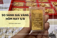 So sánh giá vàng 5/8: Vàng SJC lặng sóng, vàng 24K tăng nhẹ 100.000 đồng/lượng