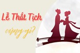 Lễ Thất Tịch cúng gì cho đầy đủ nhất? Văn khấn lễ Thất Tịch chuẩn nhất