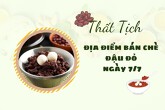 Top 10 địa điểm bán chè đậu đỏ Thất Tịch ngon Sài Gòn - Hà Nội