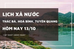 Lịch xả nước hôm nay 13/10 Tuyên Quang giảm mạnh lưu lượng xả, Hòa Bình và Thác Bà duy trì ổn định