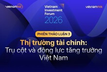 Diễn đàn Đầu tư Việt Nam 2026: Thị trường tài chính trở thành trụ cột và động lực tăng trưởng mới