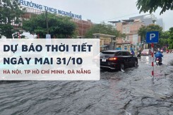 Dự báo thời tiết ngày mai 31/10, Hà Nội nắng nhẹ, TP HCM và Đà Nẵng mưa lớn tiếp diễn